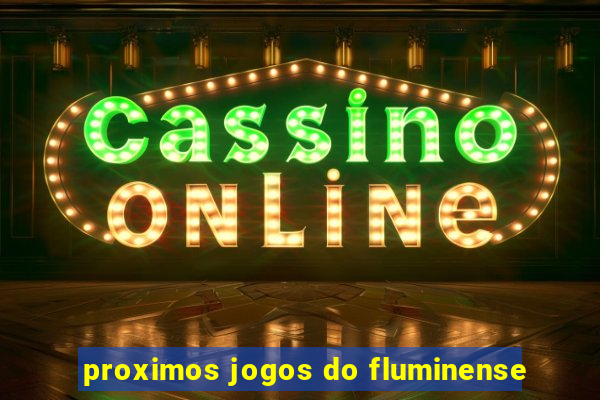 proximos jogos do fluminense